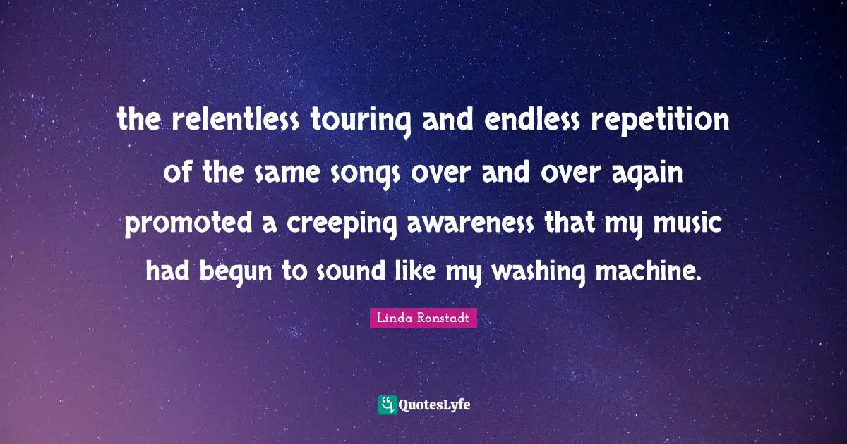 the relentless touring and endless repetition of the same songs over and over again promoted a creeping awareness that my music had begun to sound like my washing machine.