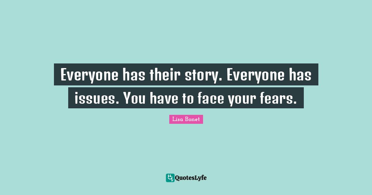 Lisa Bonet Quotes: "Everyone has their story. Everyone has issues. You have to face your fears."