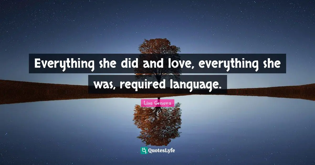 Everything she did and love, everything she was, required language.