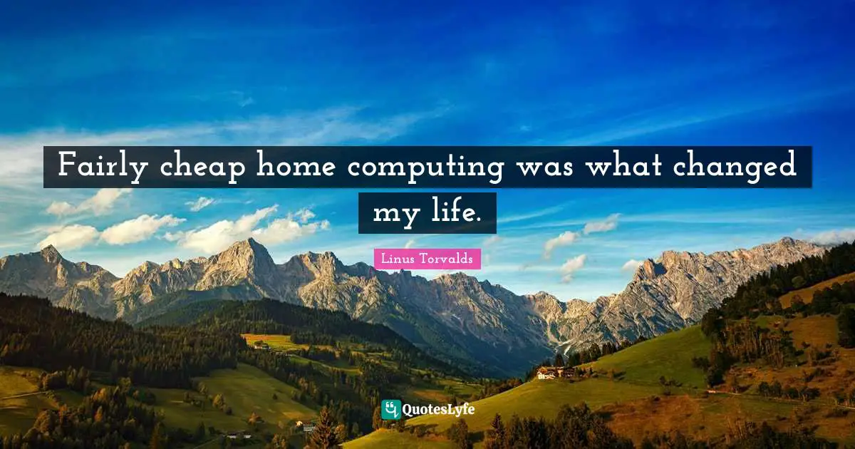 Fairly cheap home computing was what changed my life.