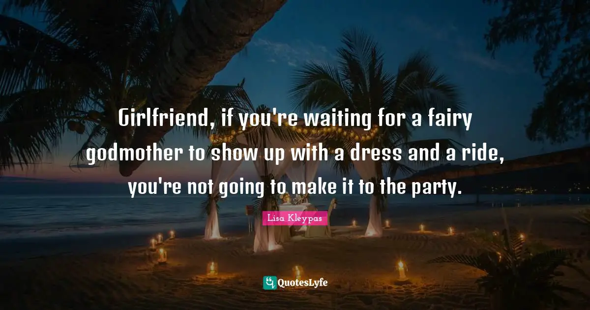Girlfriend, if you're waiting for a fairy godmother to show up with a dress and a ride, you're not going to make it to the party.