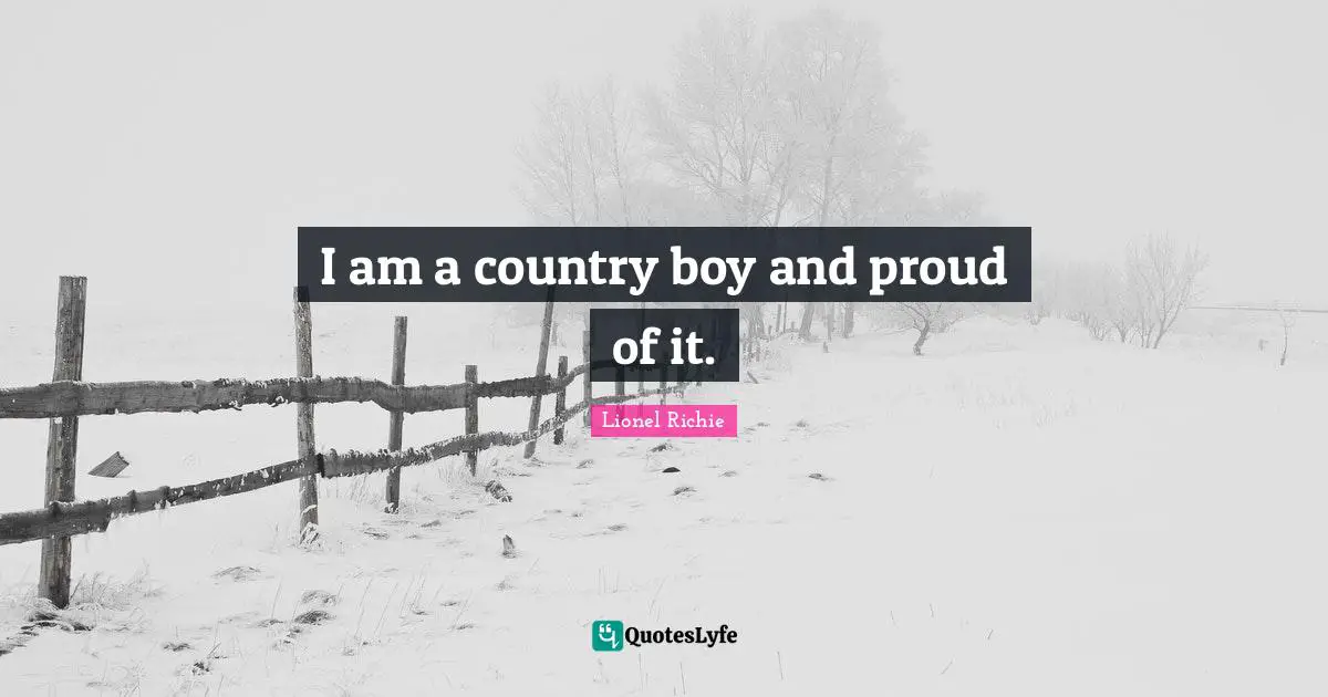I am a country boy and proud of it.