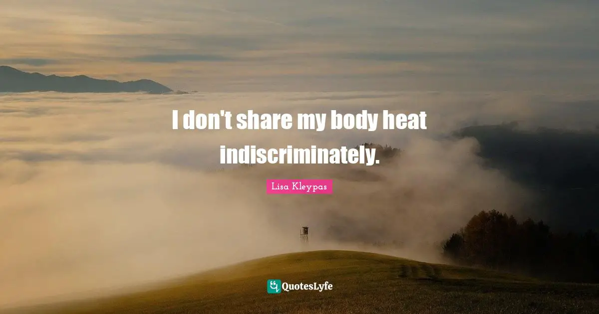 I don't share my body heat indiscriminately.