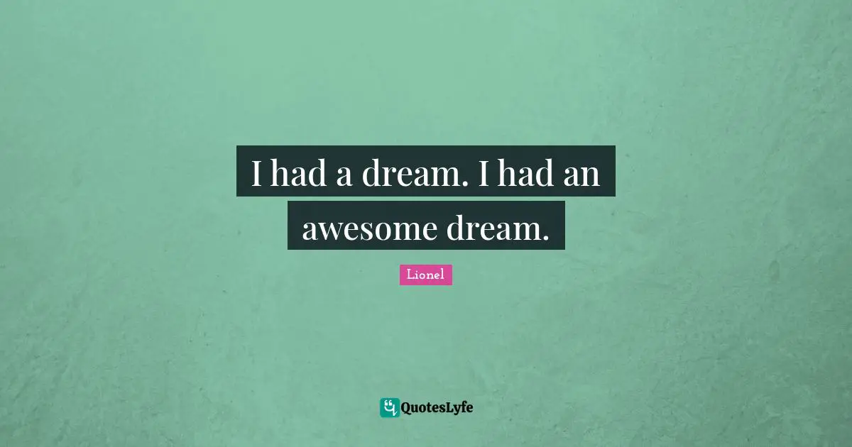 I had a dream. I had an awesome dream.