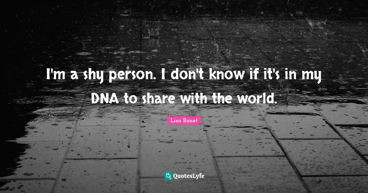 Lisa Bonet Quotes: "I'm a shy person. I don't know if it's in my DNA to share with the world."