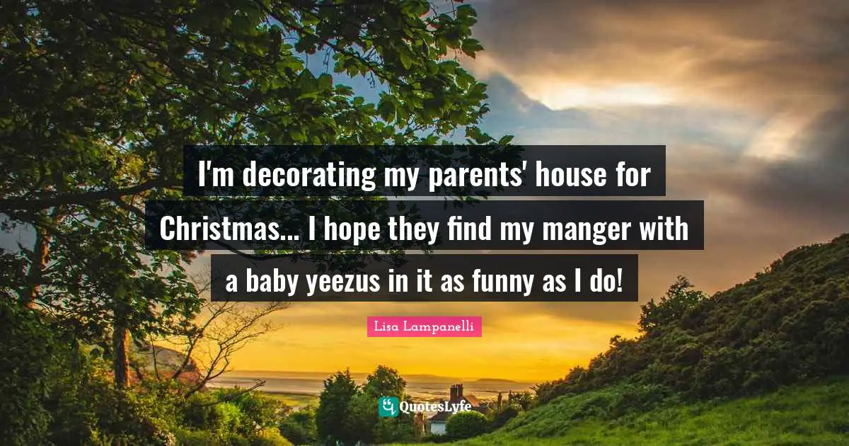 I'm decorating my parents' house for Christmas... I hope they find my manger with a baby yeezus in it as funny as I do!
