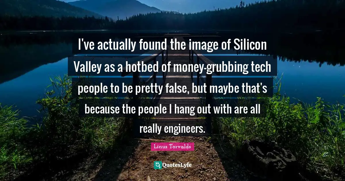 I've actually found the image of Silicon Valley as a hotbed of money-grubbing tech people to be pretty false, but maybe that's because the people I hang out with are all really engineers.