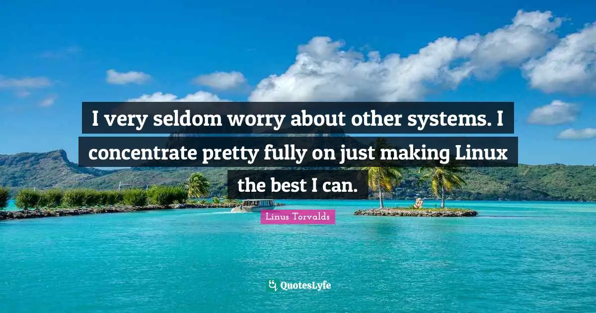 I very seldom worry about other systems. I concentrate pretty fully on just making Linux the best I can.