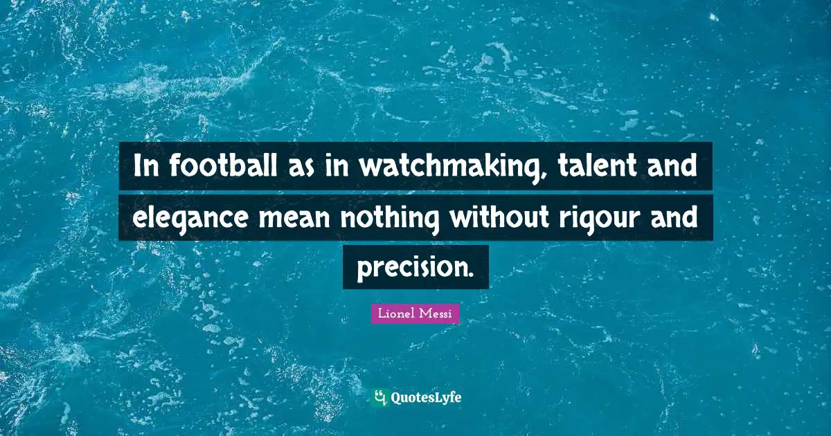 In football as in watchmaking, talent and elegance mean nothing without rigour and precision.