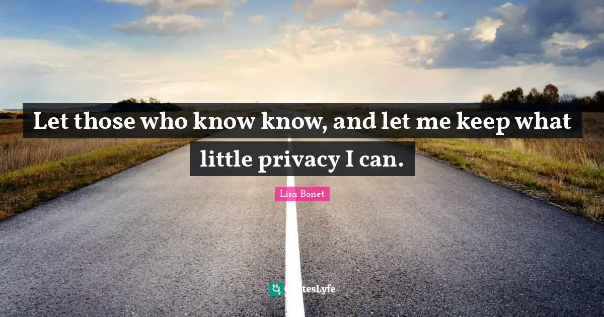 Lisa Bonet Quotes: "Let those who know know, and let me keep what little privacy I can."