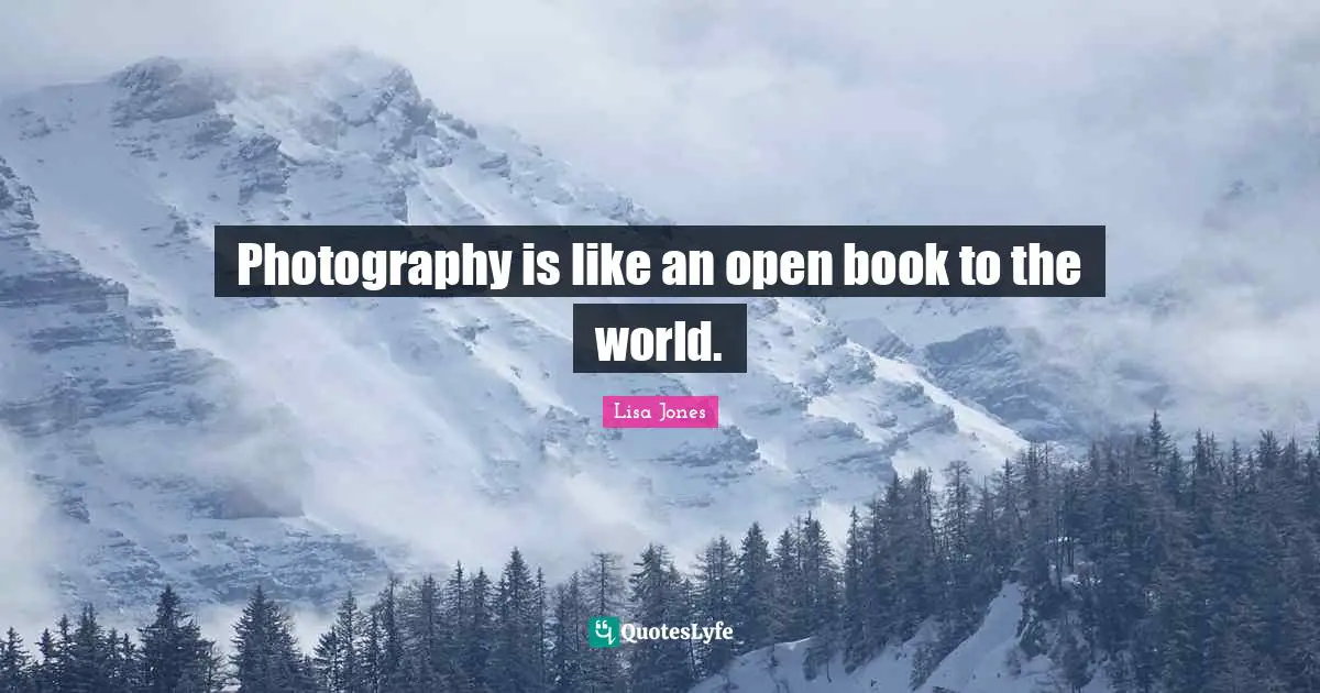 Photography is like an open book to the world.