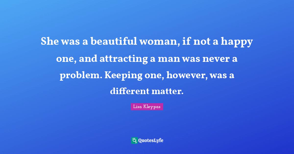 She was a beautiful woman, if not a happy one, and attracting a man was never a problem. Keeping one, however, was a different matter.