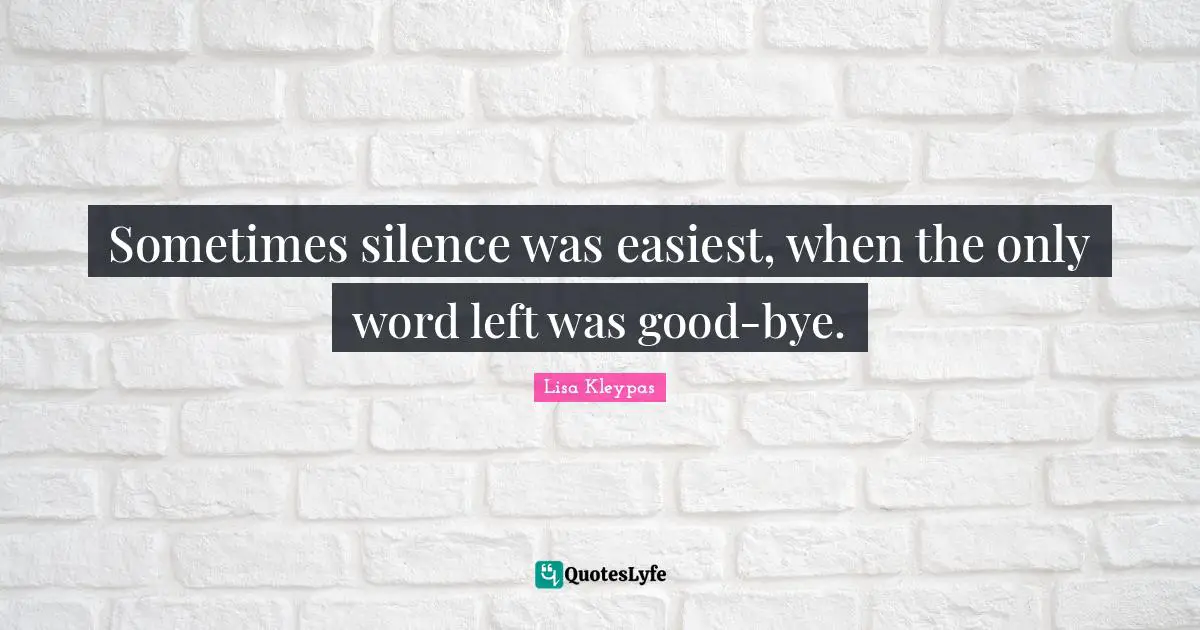 Sometimes silence was easiest, when the only word left was good-bye.