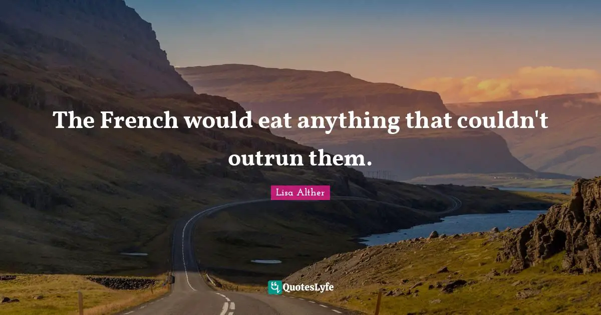 The French would eat anything that couldn't outrun them.