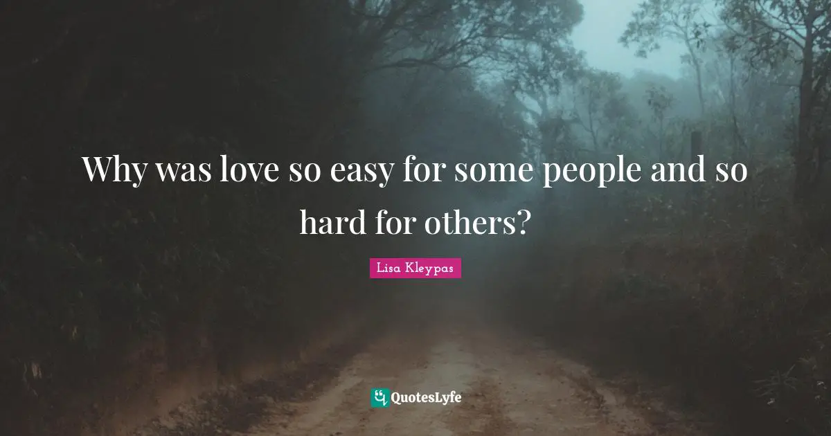 Why was love so easy for some people and so hard for others?