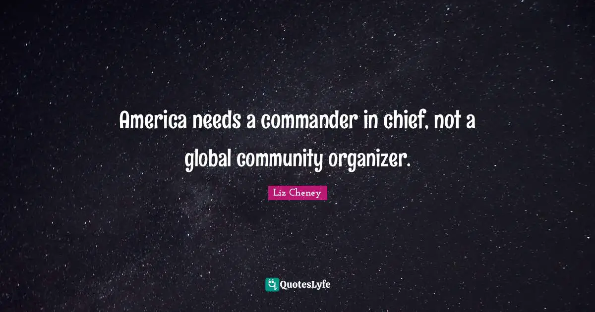 America needs a commander in chief, not a global community organizer.
