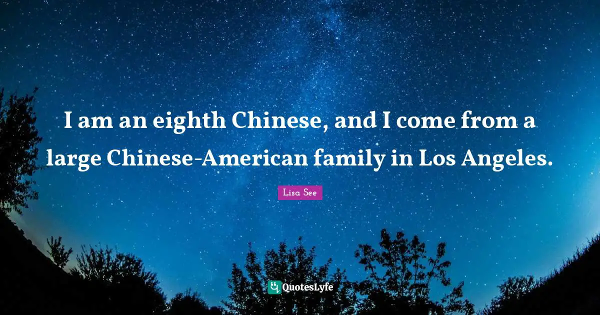 I am an eighth Chinese, and I come from a large Chinese-American family in Los Angeles.