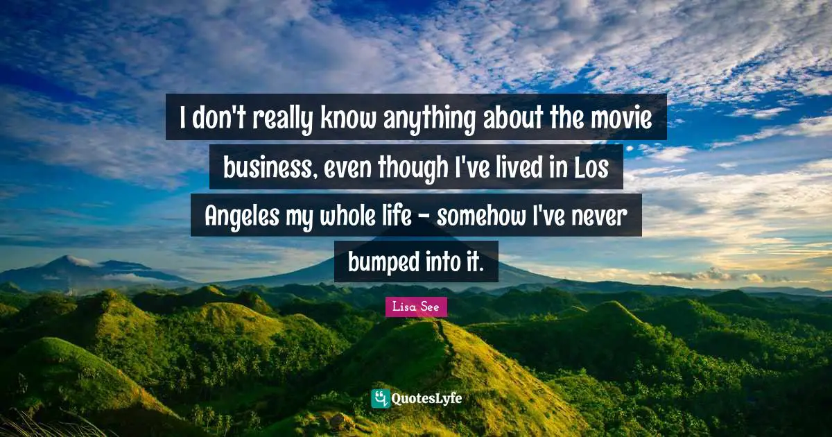 I don't really know anything about the movie business, even though I've lived in Los Angeles my whole life - somehow I've never bumped into it.
