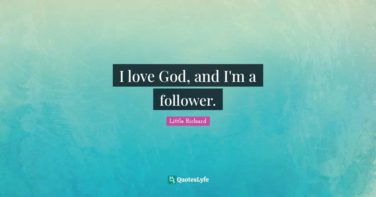 I love God, and I'm a follower.
