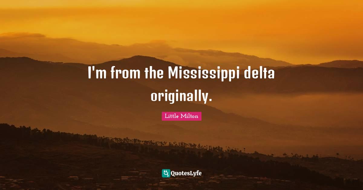 I'm from the Mississippi delta originally.