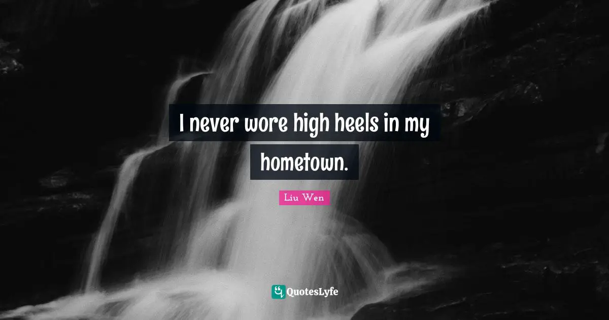 I never wore high heels in my hometown.