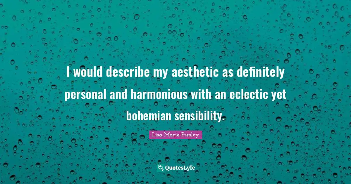 Eclectic Quotes: "I would describe my aesthetic as definitely personal and harmonious with an eclectic yet bohemian sensibility."