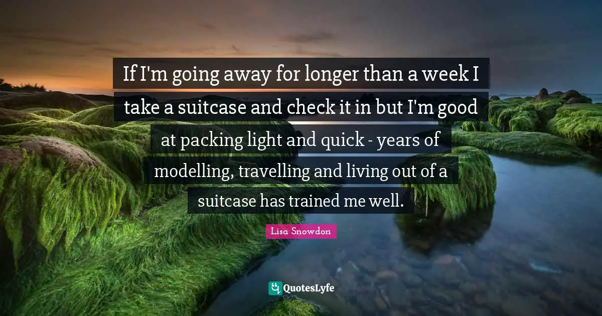 If I'm going away for longer than a week I take a suitcase and check it in but I'm good at packing light and quick - years of modelling, travelling and living out of a suitcase has trained me well.