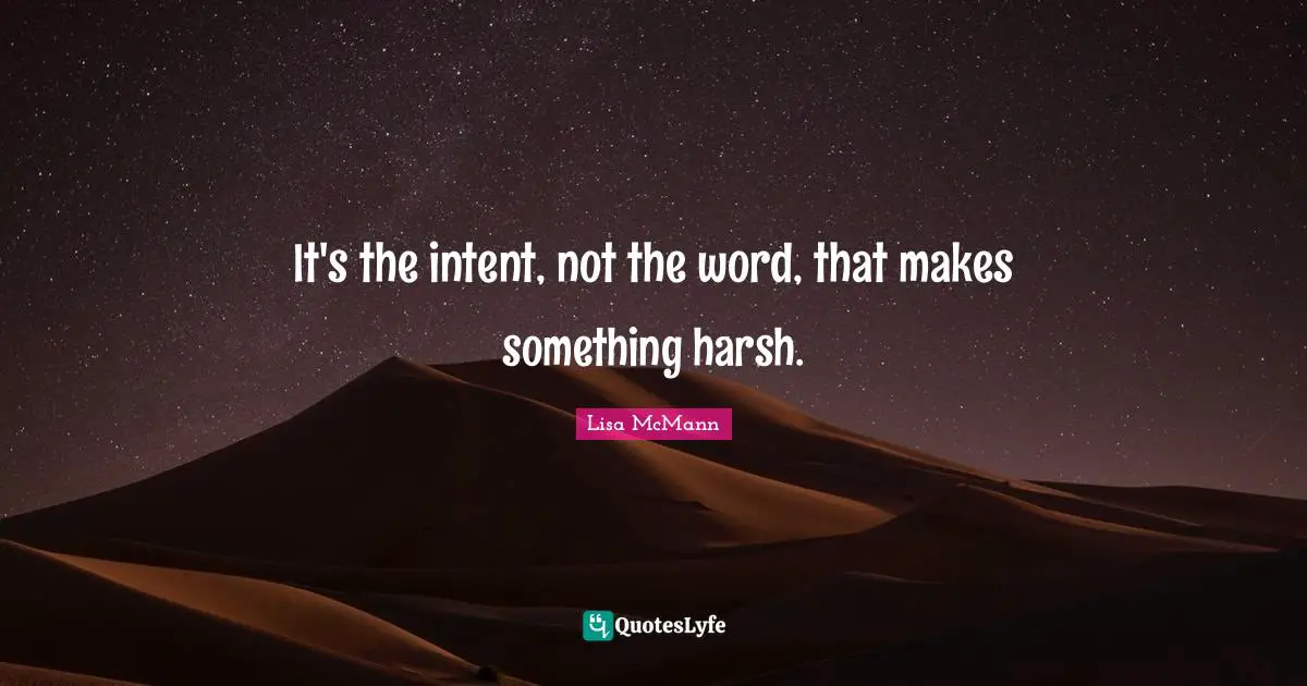 It's the intent, not the word, that makes something harsh.