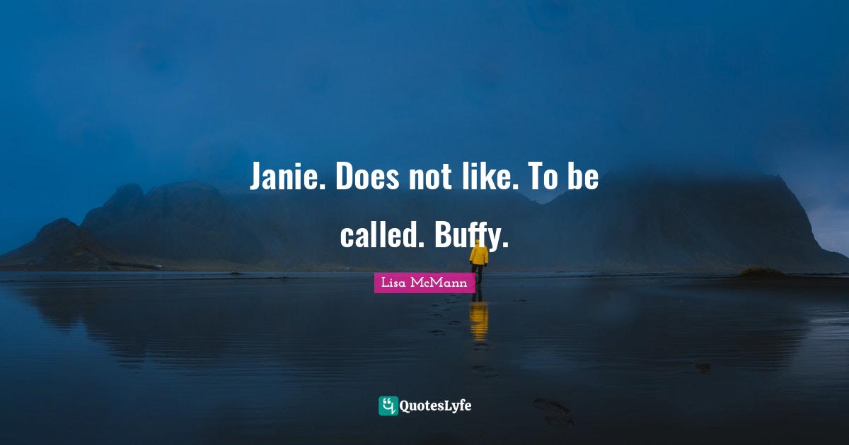 Janie. Does not like. To be called. Buffy.