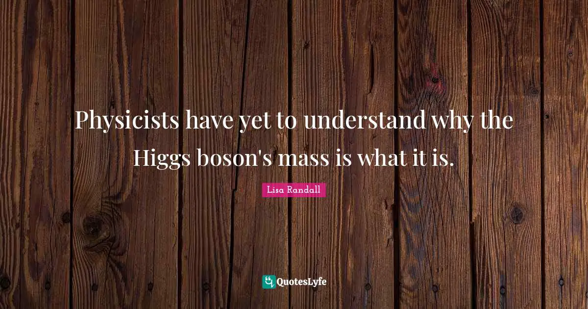 Physicists have yet to understand why the Higgs boson's mass is what it is.