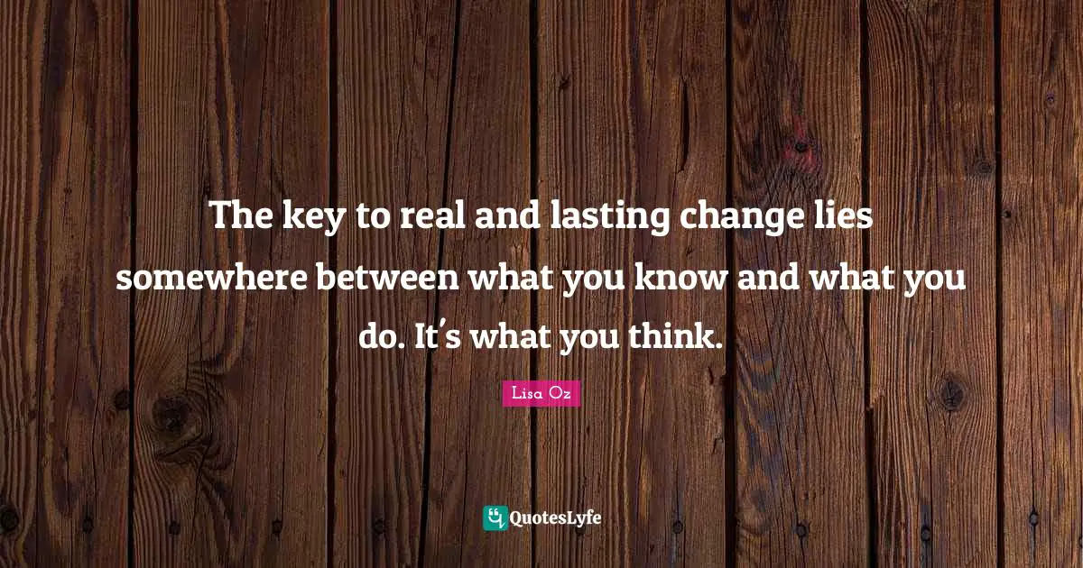 The key to real and lasting change lies somewhere between what you know and what you do. It's what you think.