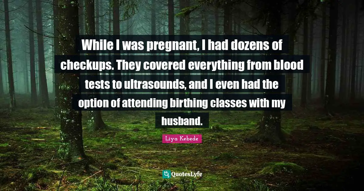 While I was pregnant, I had dozens of checkups. They covered everything from blood tests to ultrasounds, and I even had the option of attending birthing classes with my husband.