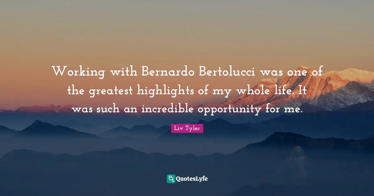 Working with Bernardo Bertolucci was one of the greatest highlights of my whole life. It was such an incredible opportunity for me.