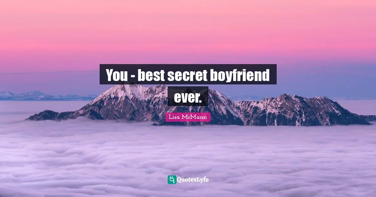 You - best secret boyfriend ever.