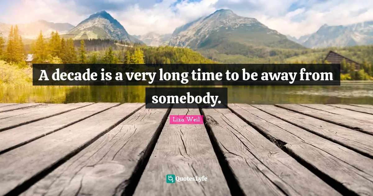 A decade is a very long time to be away from somebody.
