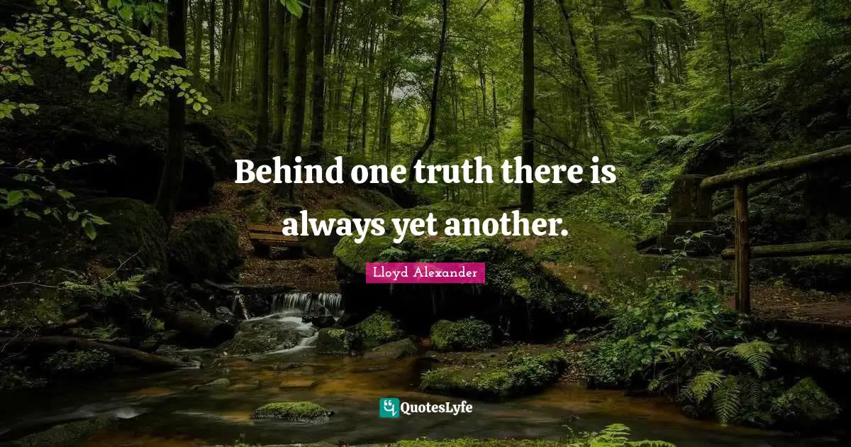 Behind one truth there is always yet another.
