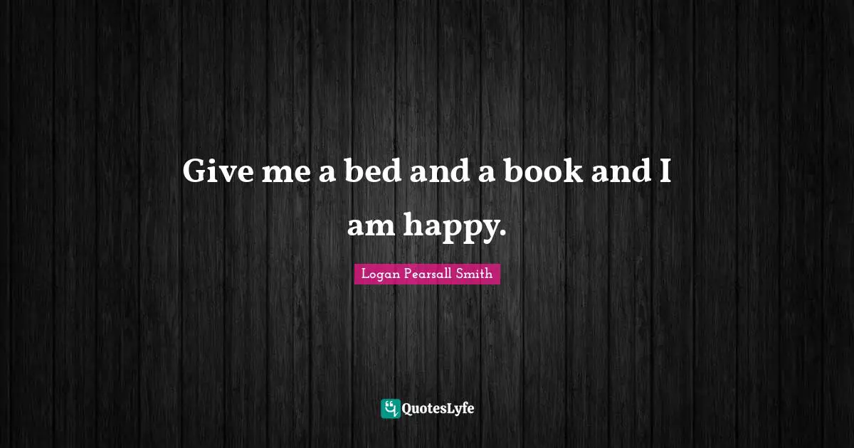 Give me a bed and a book and I am happy.