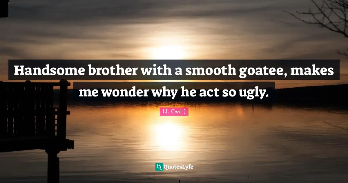 Handsome brother with a smooth goatee, makes me wonder why he act so ugly.