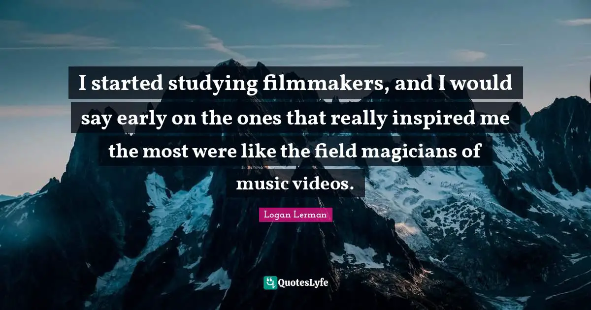 I started studying filmmakers, and I would say early on the ones that really inspired me the most were like the field magicians of music videos.