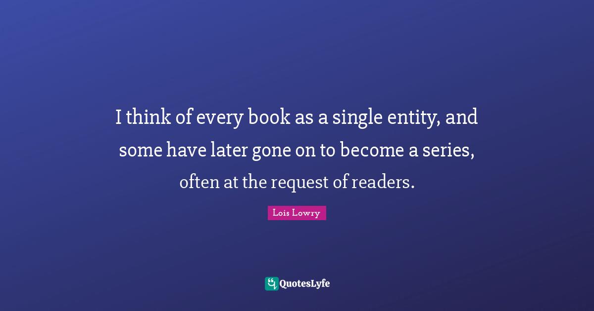I think of every book as a single entity, and some have later gone on to become a series, often at the request of readers.