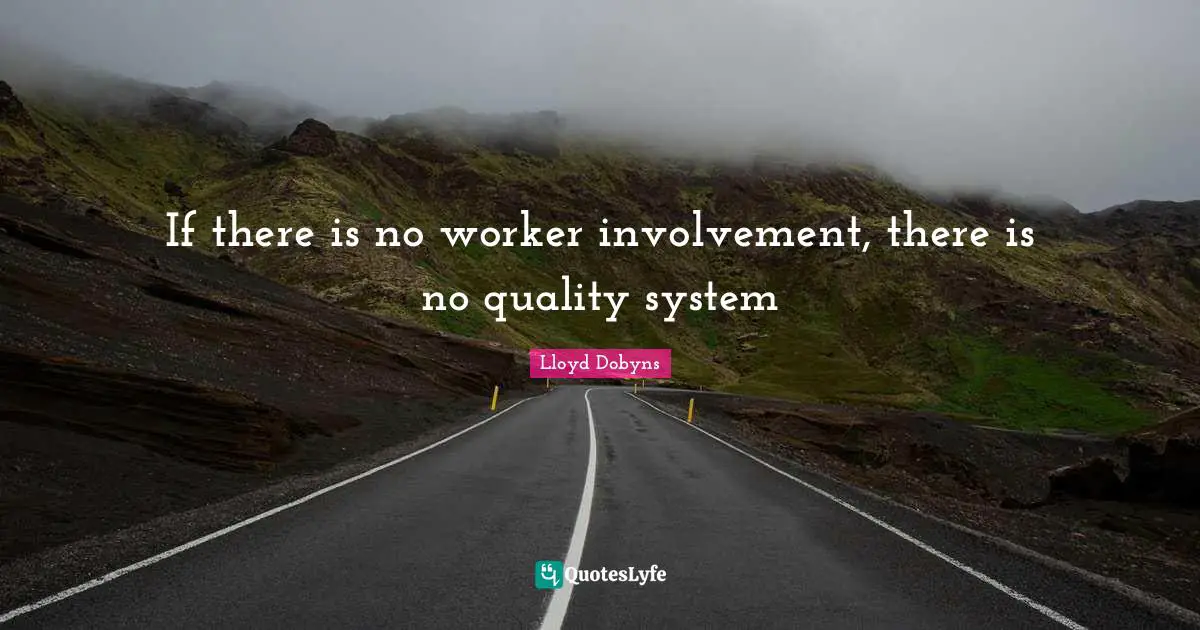 If there is no worker involvement, there is no quality system