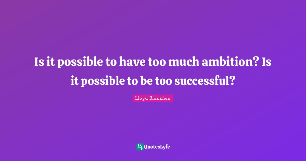 is-it-possible-to-have-too-much-ambition-is-it-possible-to-be-too-suc