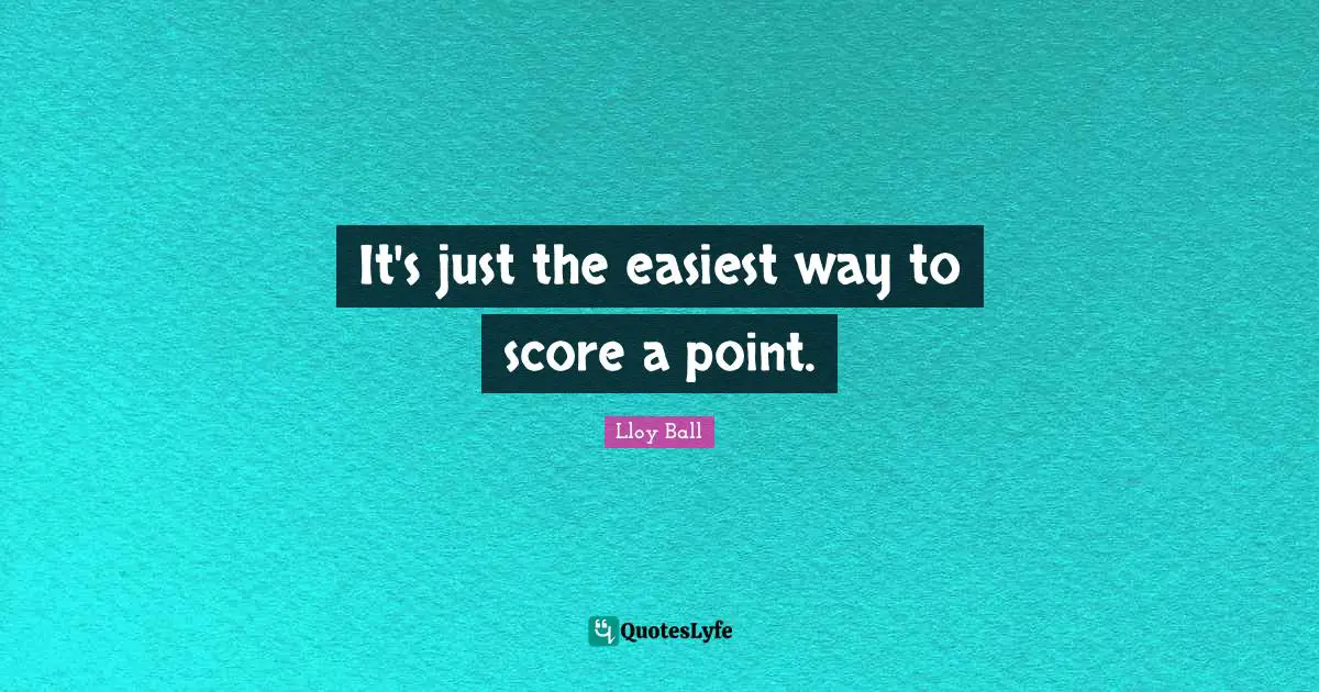 It's just the easiest way to score a point.