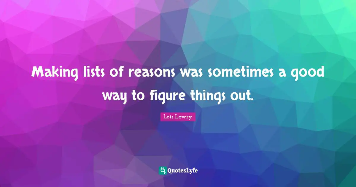 Making lists of reasons was sometimes a good way to figure things out.