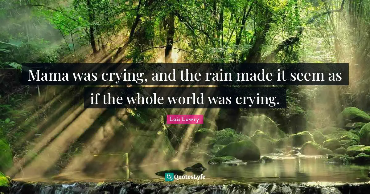 Mama was crying, and the rain made it seem as if the whole world was crying.
