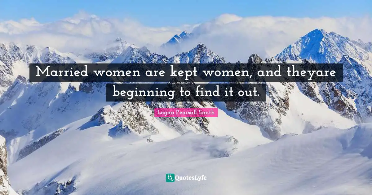 Married women are kept women, and theyare beginning to find it out.