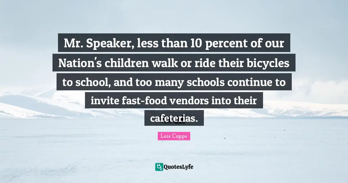 Mr. Speaker, less than 10 percent of our Nation's children walk or ride their bicycles to school, and too many schools continue to invite fast-food vendors into their cafeterias.