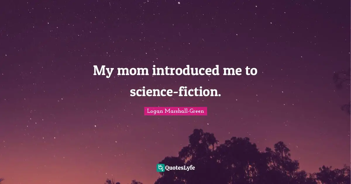 My mom introduced me to science-fiction.