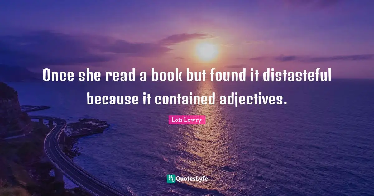 Once she read a book but found it distasteful because it contained adjectives.