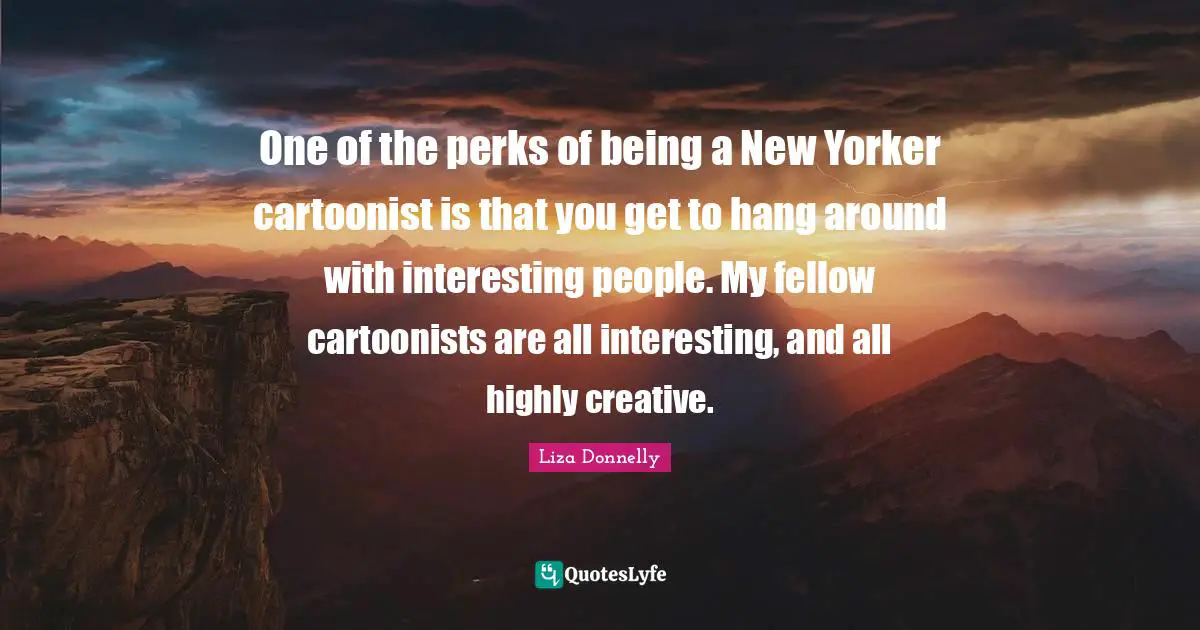 One of the perks of being a New Yorker cartoonist is that you get to hang around with interesting people. My fellow cartoonists are all interesting, and all highly creative.